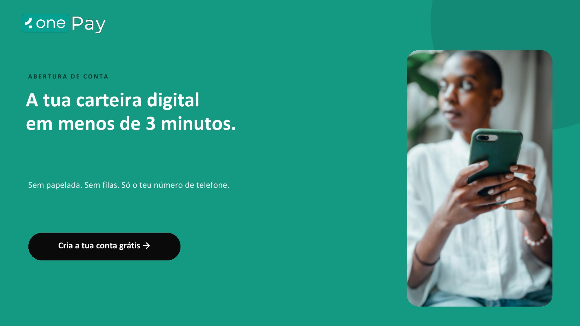 Abertura de conta: A tua carteira digital em menos de 3 minutos.