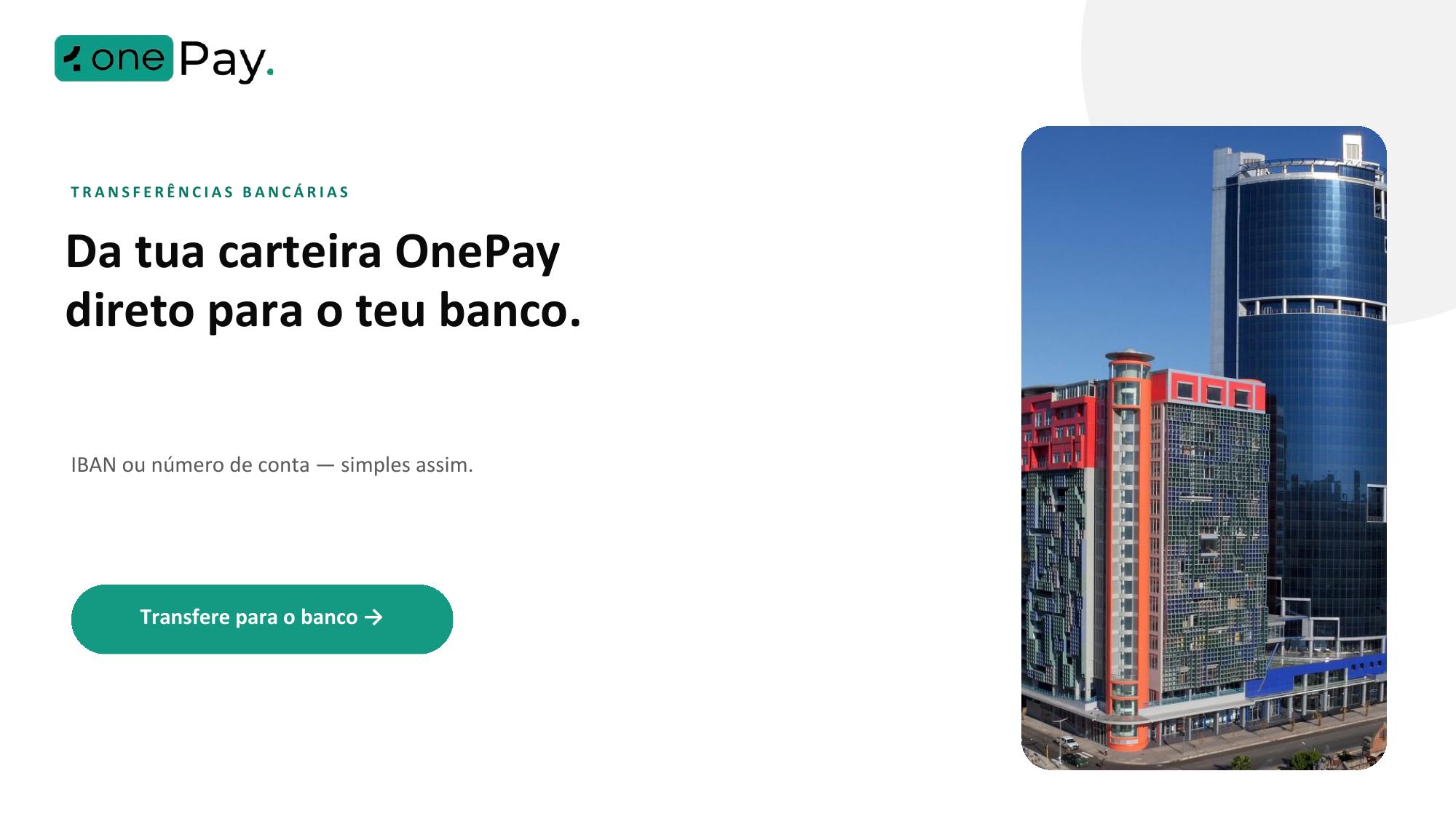 Transferências bancárias: Da tua carteira OnePay direto para o teu banco.